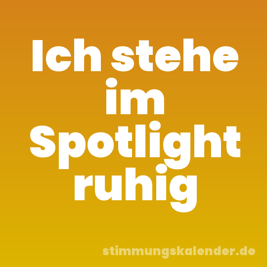 Ich stehe im Spotlight ruhig