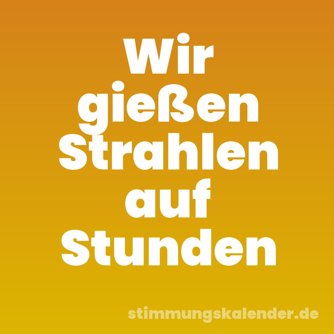 Wir gießen Strahlen auf Stunden