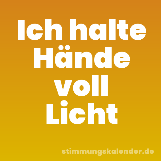 Ich halte Hände voll Licht