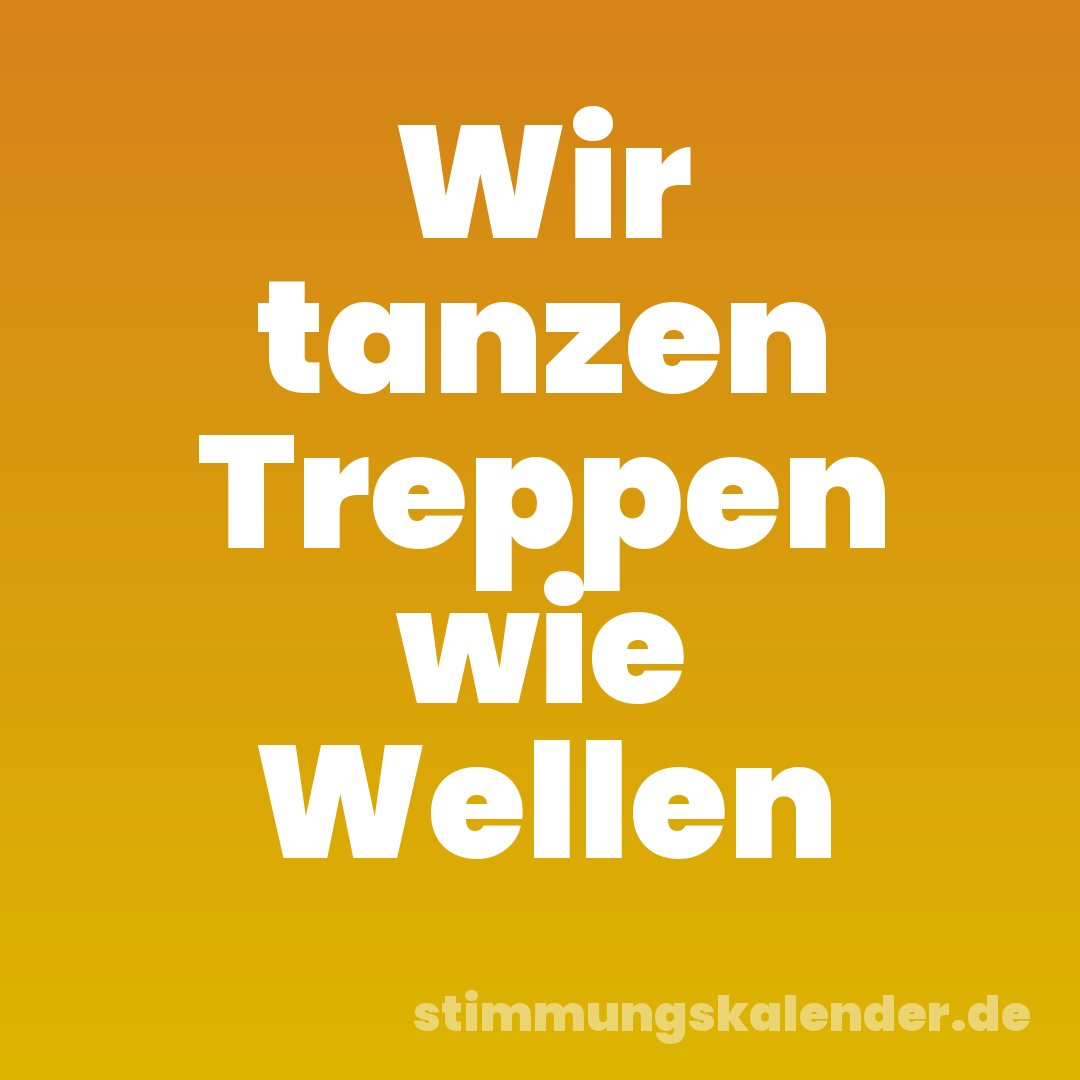 Wir tanzen Treppen wie Wellen