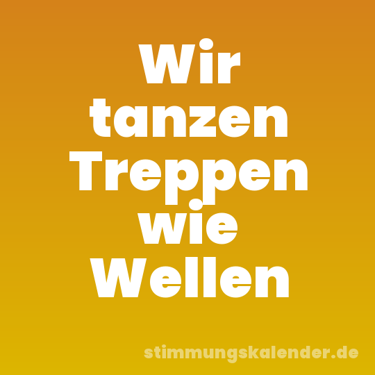 Wir tanzen Treppen wie Wellen