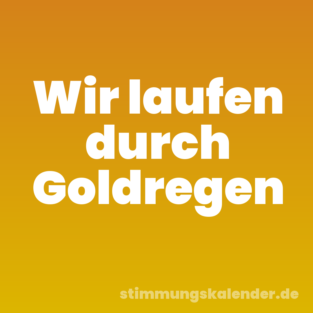 Wir laufen durch Goldregen