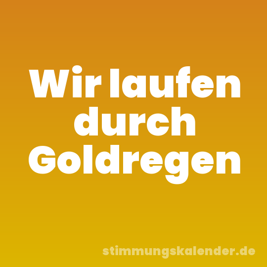Wir laufen durch Goldregen