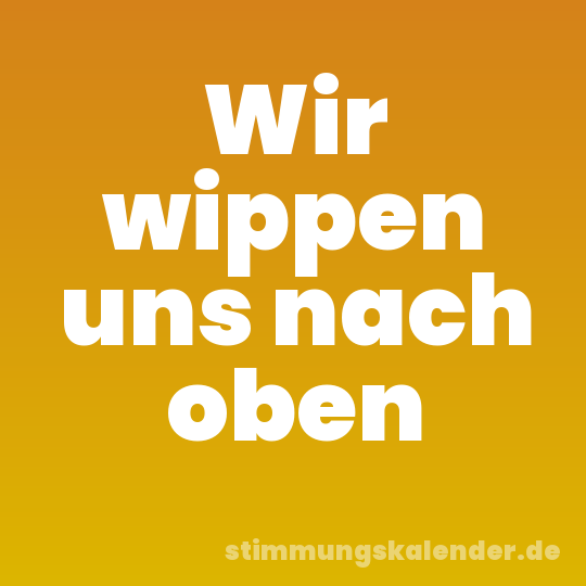 Wir wippen uns nach oben