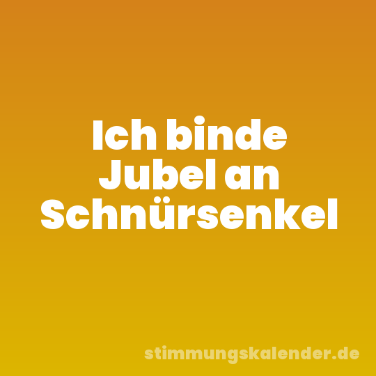 Ich binde Jubel an Schnürsenkel