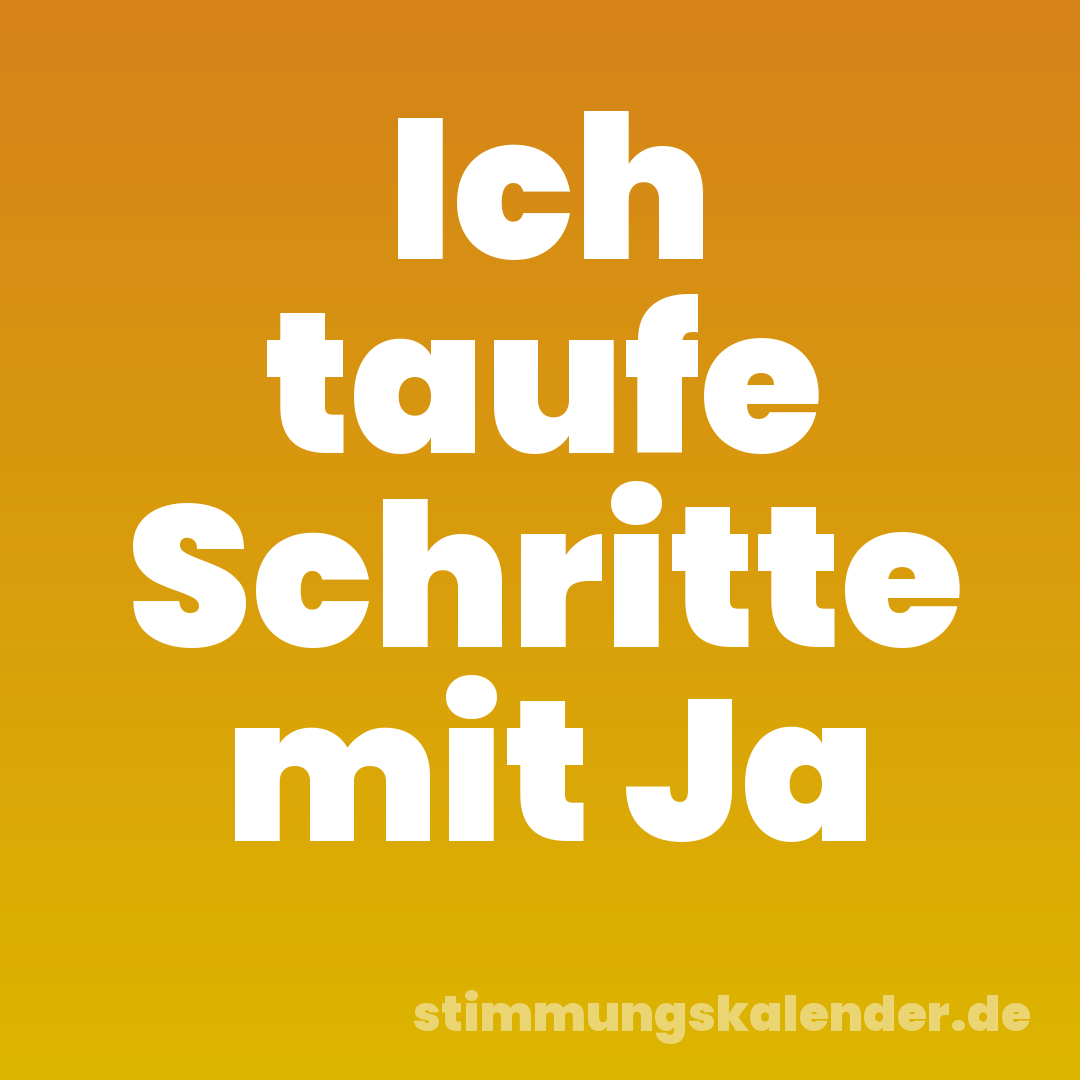 Ich taufe Schritte mit Ja