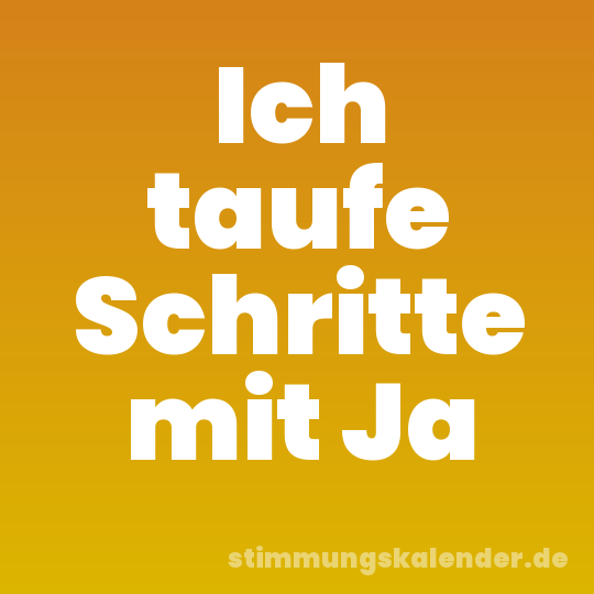 Ich taufe Schritte mit Ja