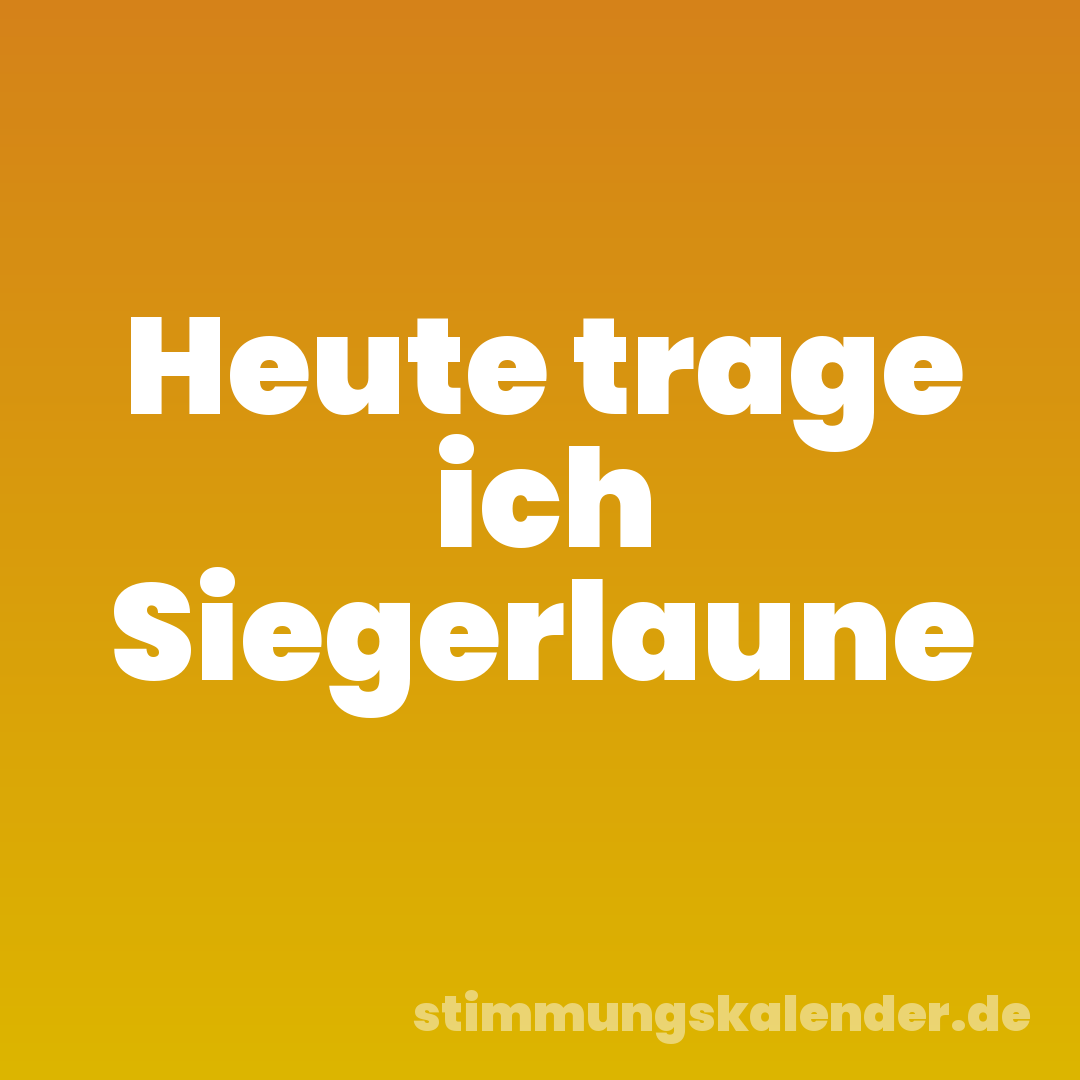 Heute trage ich Siegerlaune