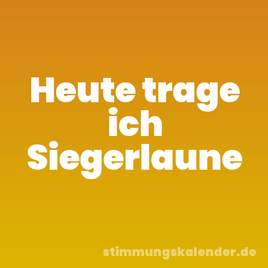 Heute trage ich Siegerlaune