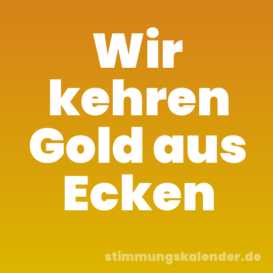 Wir kehren Gold aus Ecken