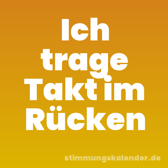 Ich trage Takt im Rücken