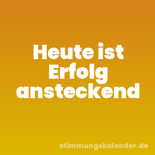 Heute ist Erfolg ansteckend