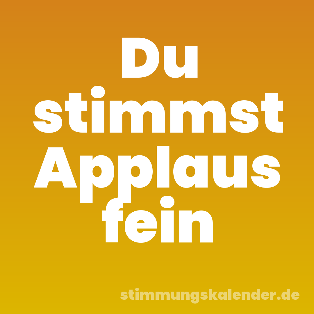 Du stimmst Applaus fein