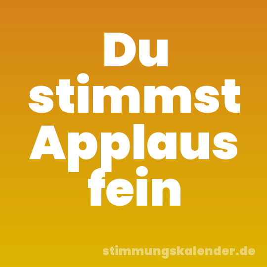 Du stimmst Applaus fein