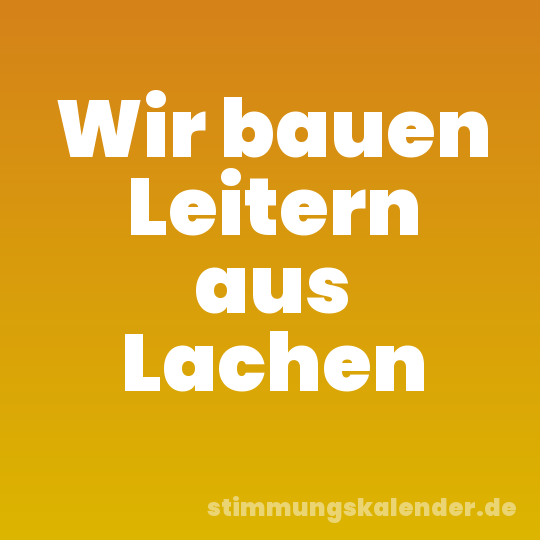 Wir bauen Leitern aus Lachen
