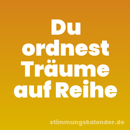 Du ordnest Träume auf Reihe