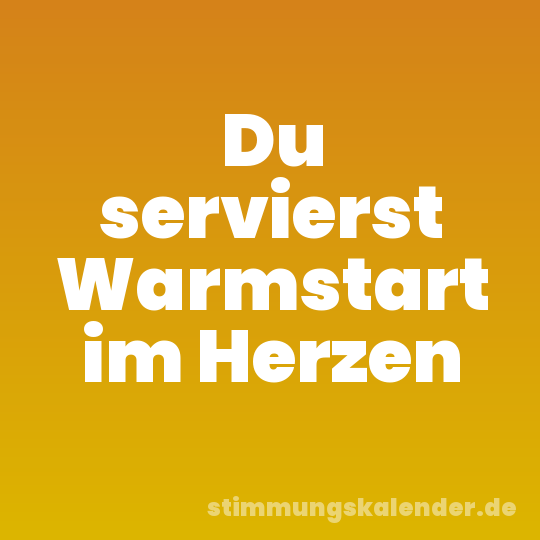 Du servierst Warmstart im Herzen