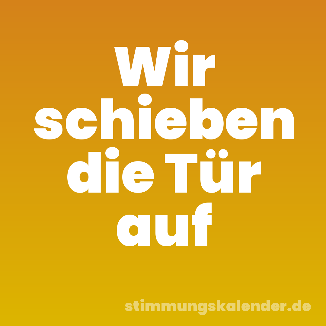 Wir schieben die Tür auf