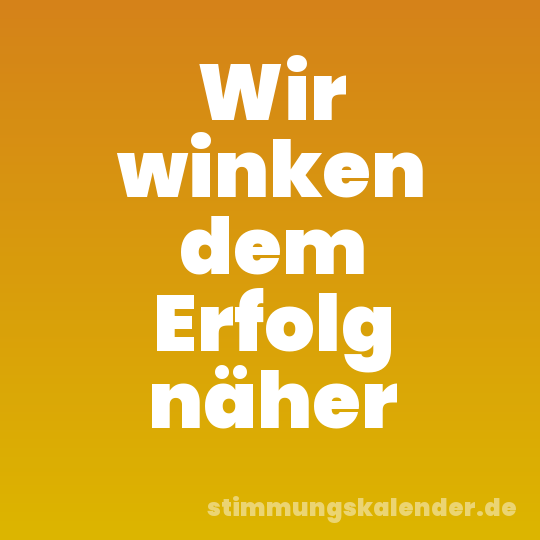 Wir winken dem Erfolg näher