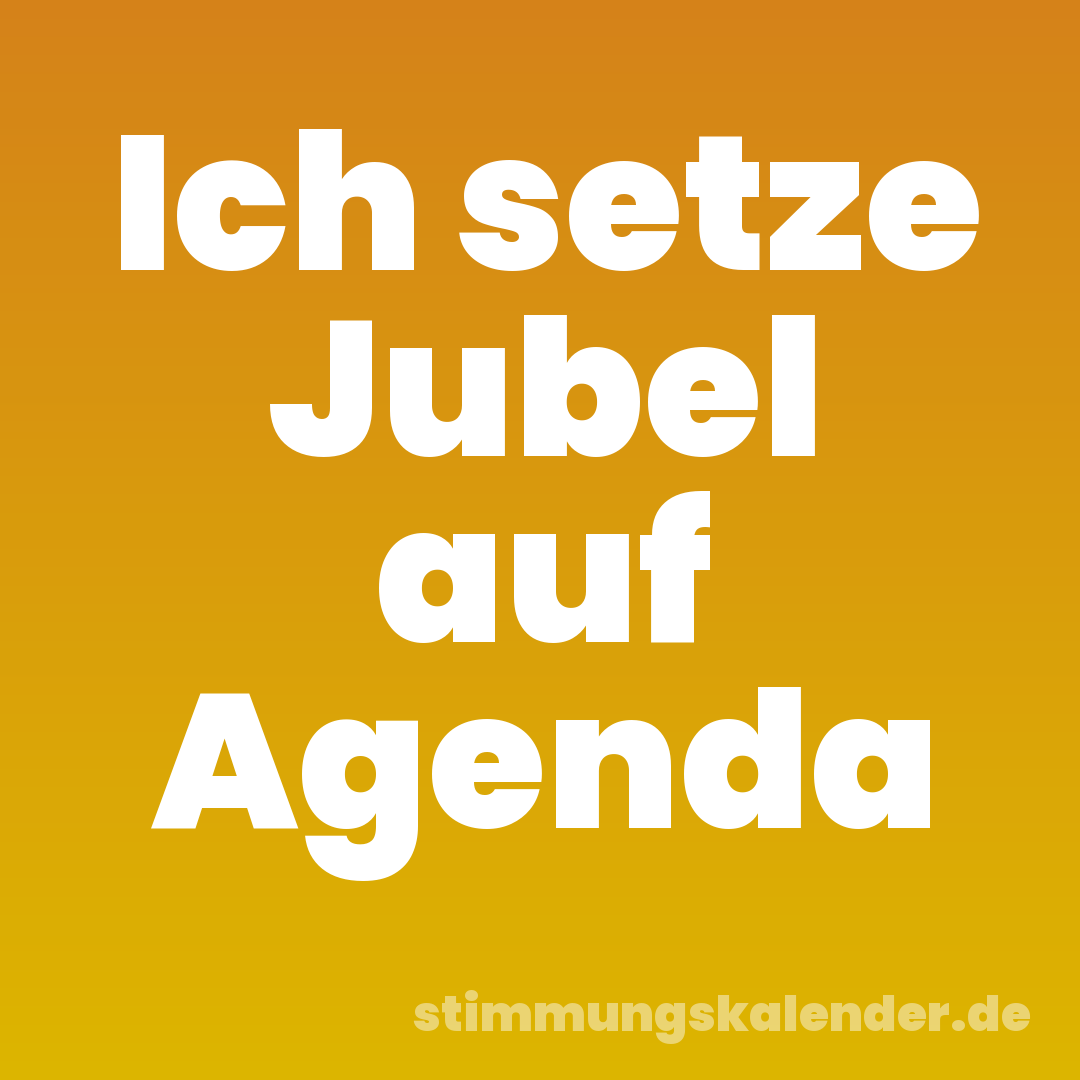 Ich setze Jubel auf Agenda