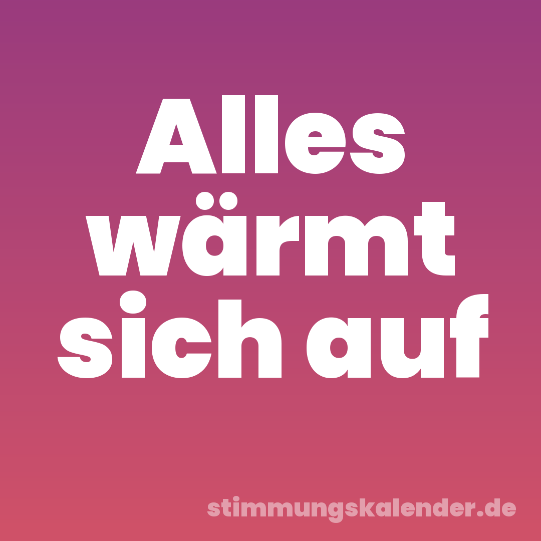 Alles wärmt sich auf