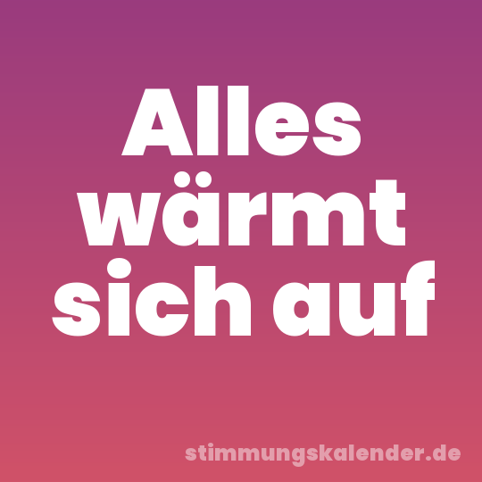 Alles wärmt sich auf