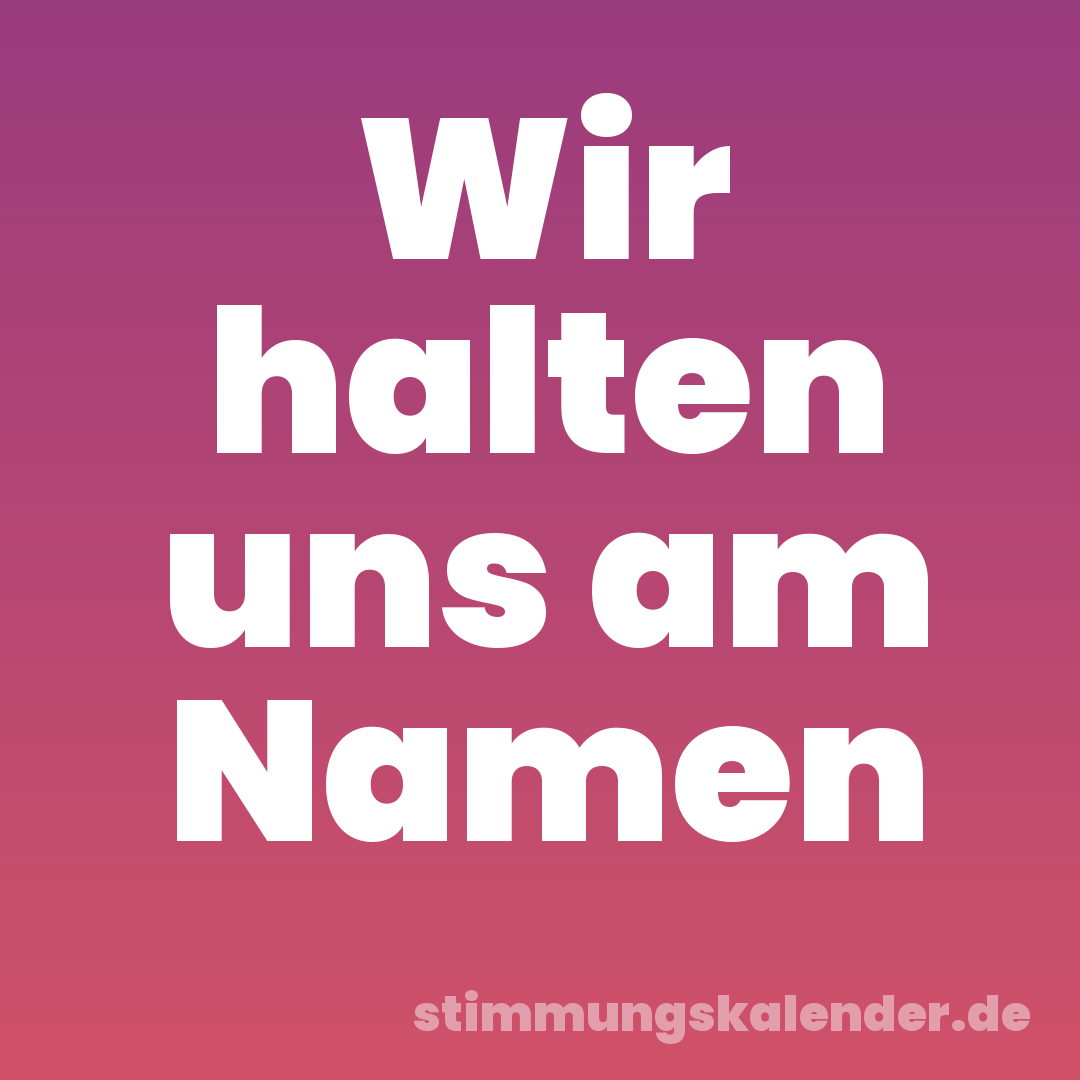 Wir halten uns am Namen