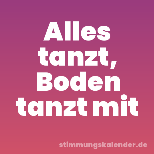 Alles tanzt, Boden tanzt mit
