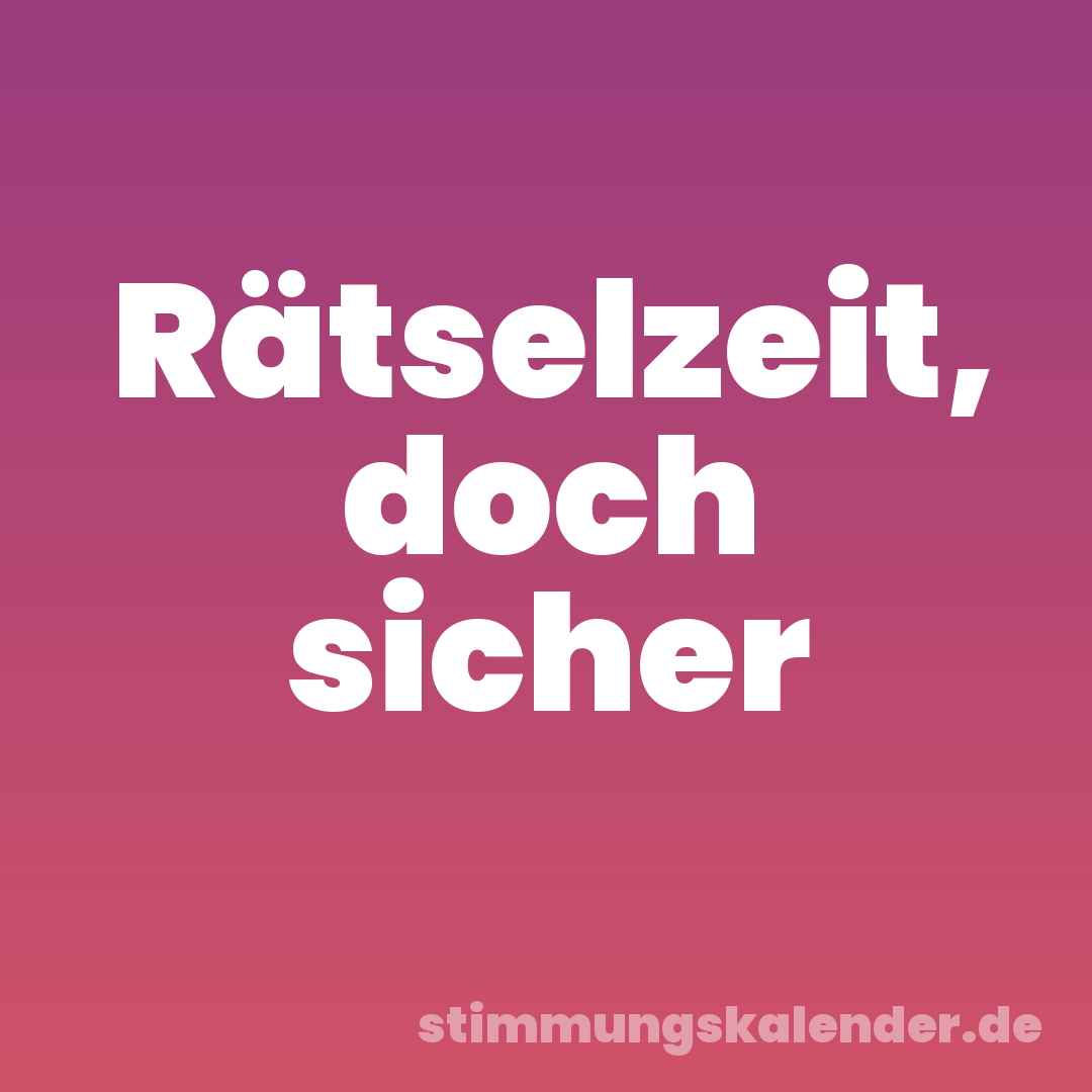 Rätselzeit, doch sicher