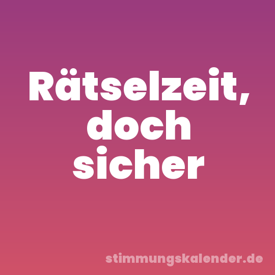Rätselzeit, doch sicher