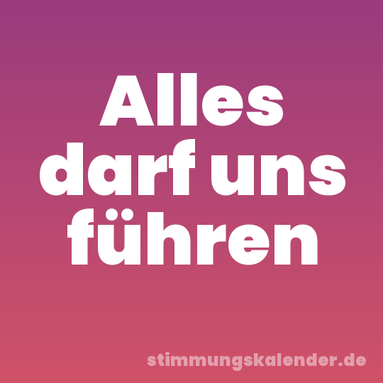 Alles darf uns führen