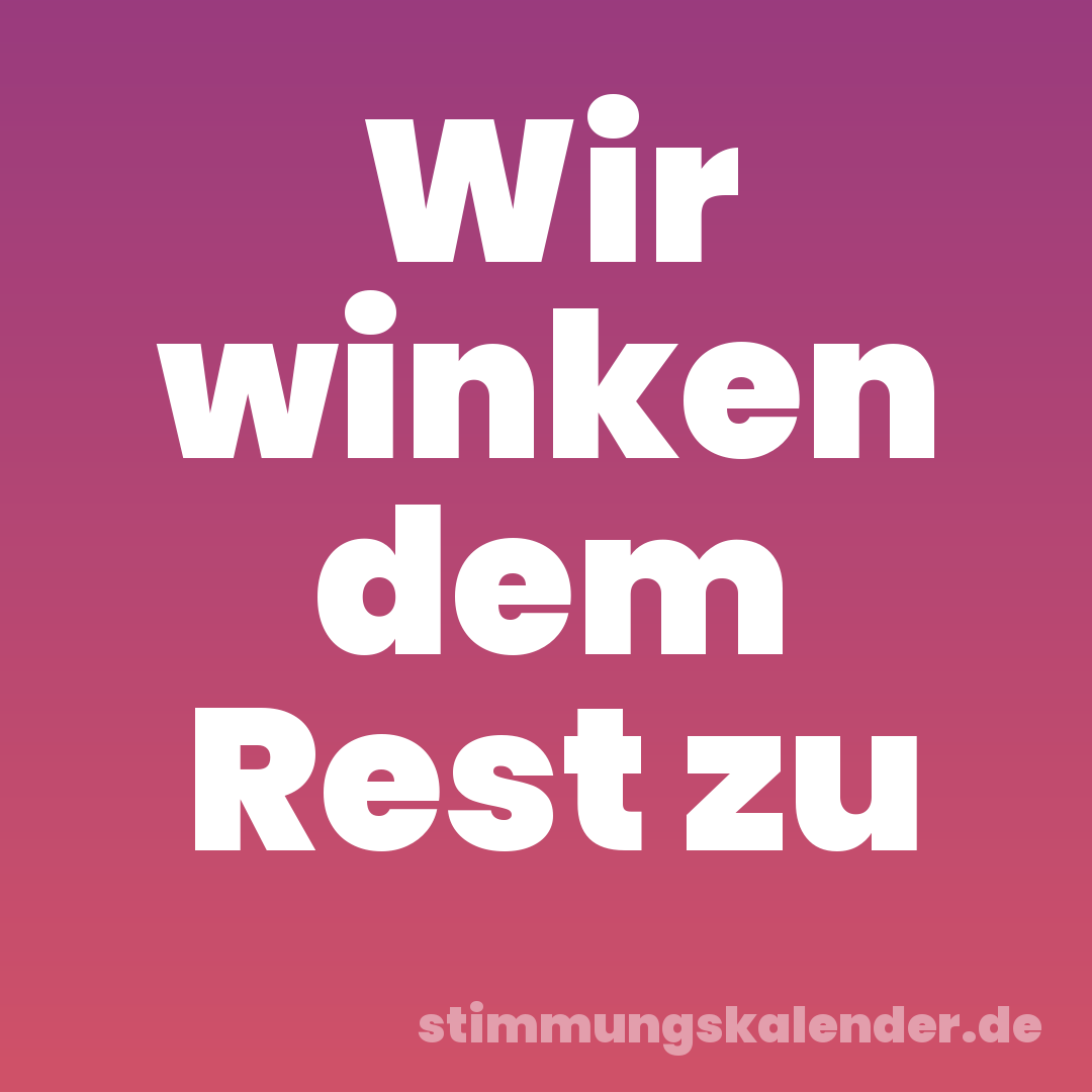 Wir winken dem Rest zu