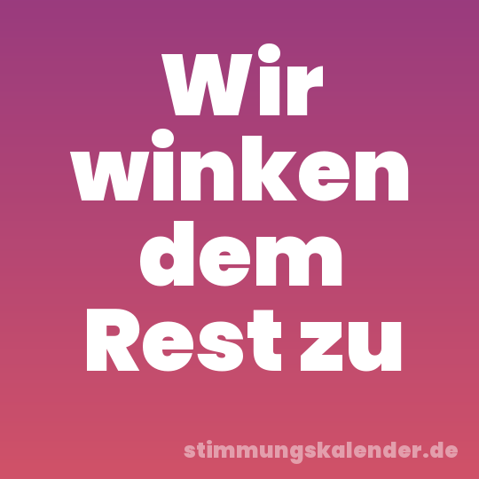 Wir winken dem Rest zu