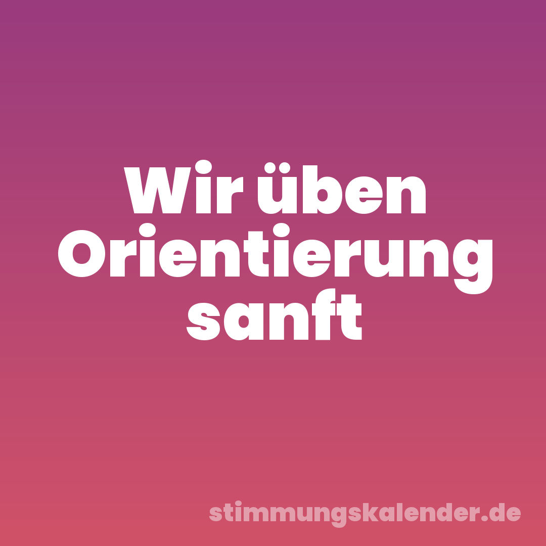 Wir üben Orientierung sanft