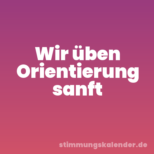 Wir üben Orientierung sanft