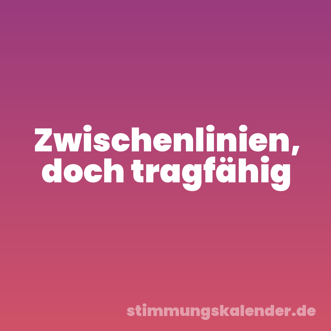 Zwischenlinien, doch tragfähig
