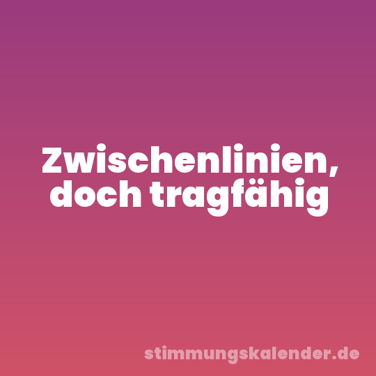 Zwischenlinien, doch tragfähig