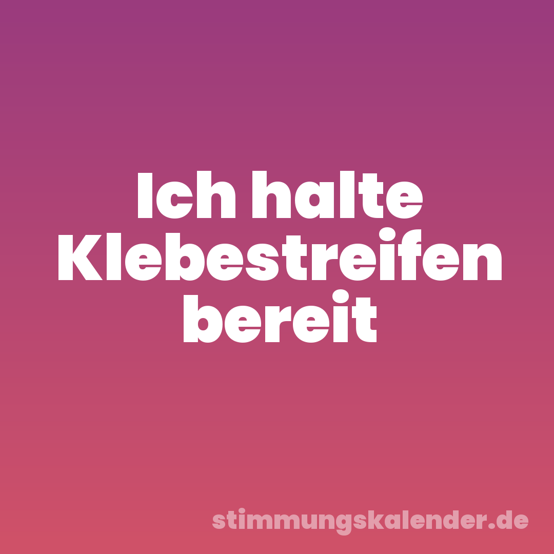 Ich halte Klebestreifen bereit