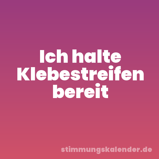Ich halte Klebestreifen bereit