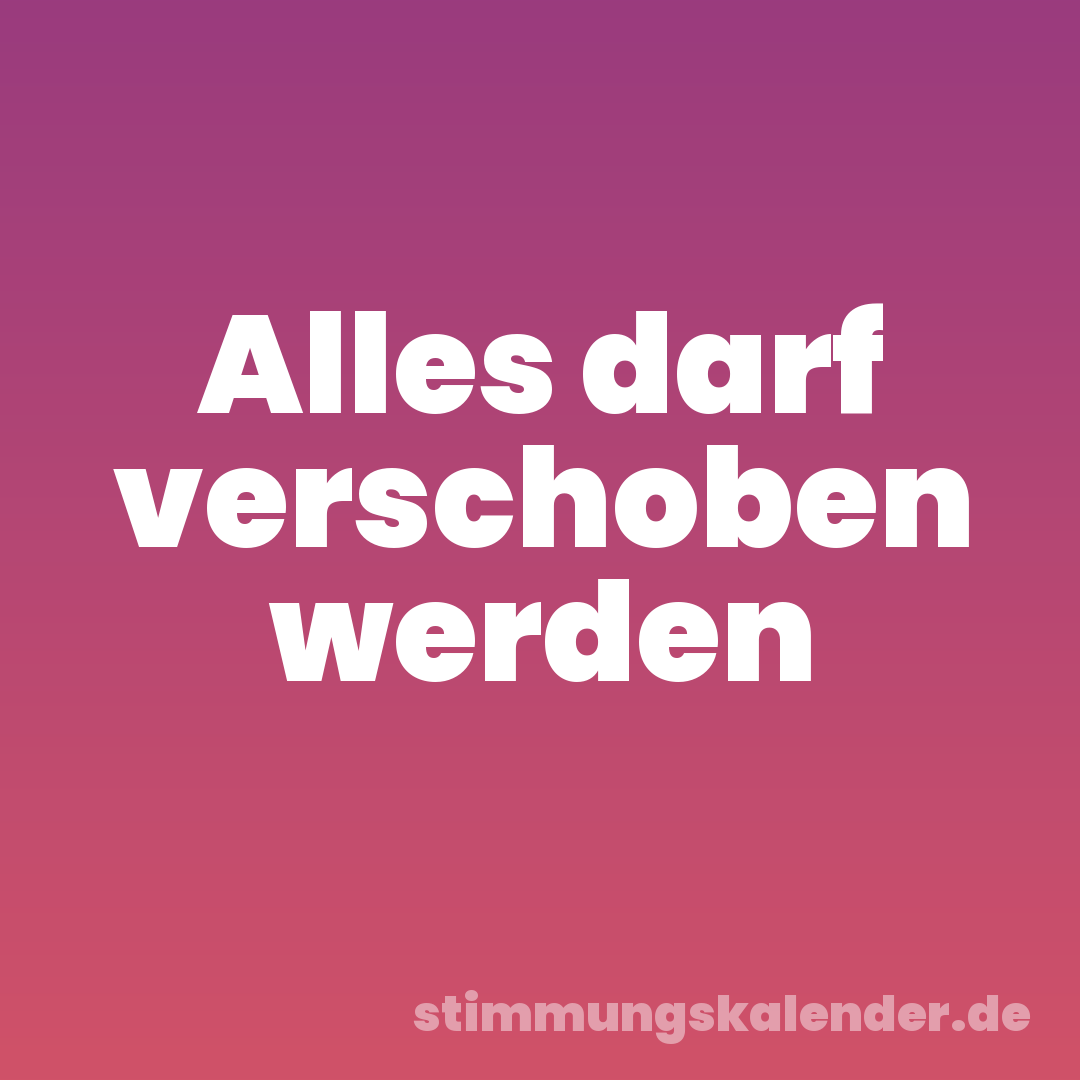 Alles darf verschoben werden
