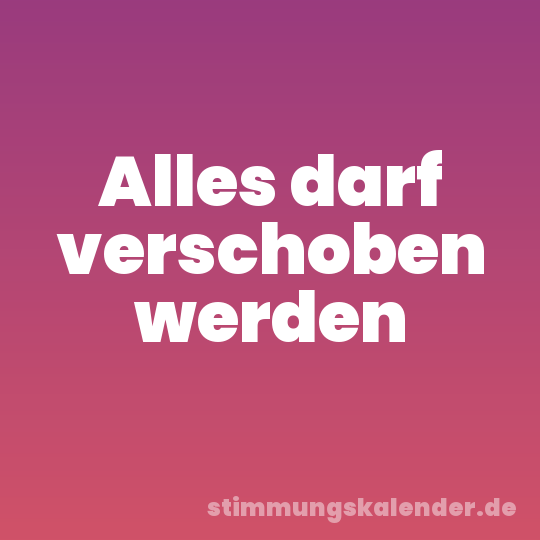 Alles darf verschoben werden