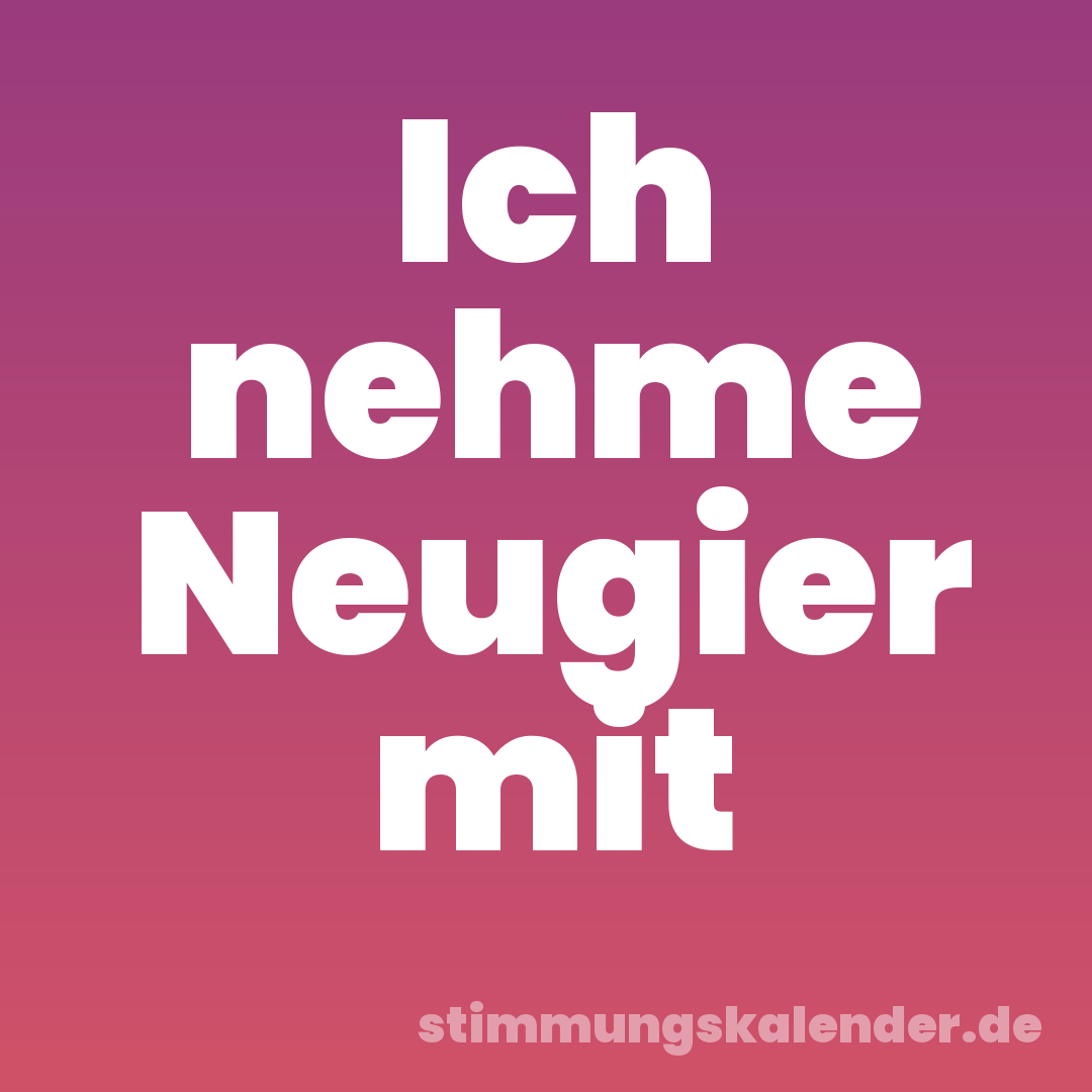 Ich nehme Neugier mit