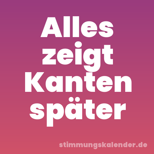 Alles zeigt Kanten später