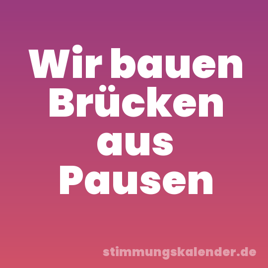 Wir bauen Brücken aus Pausen