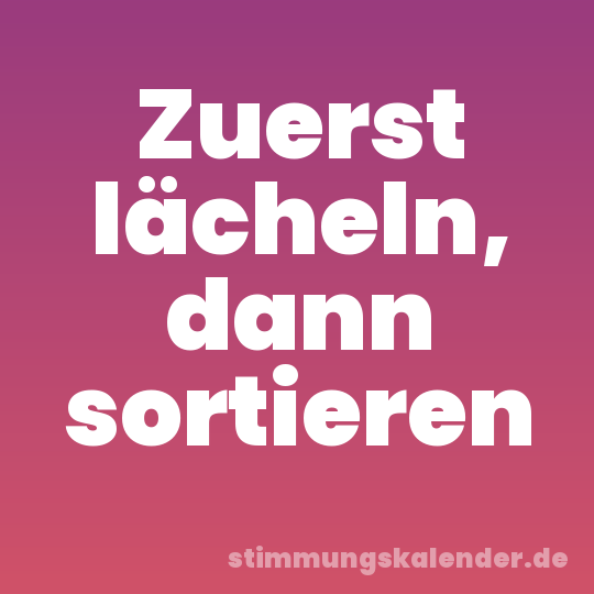 Zuerst lächeln, dann sortieren