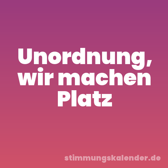 Unordnung, wir machen Platz