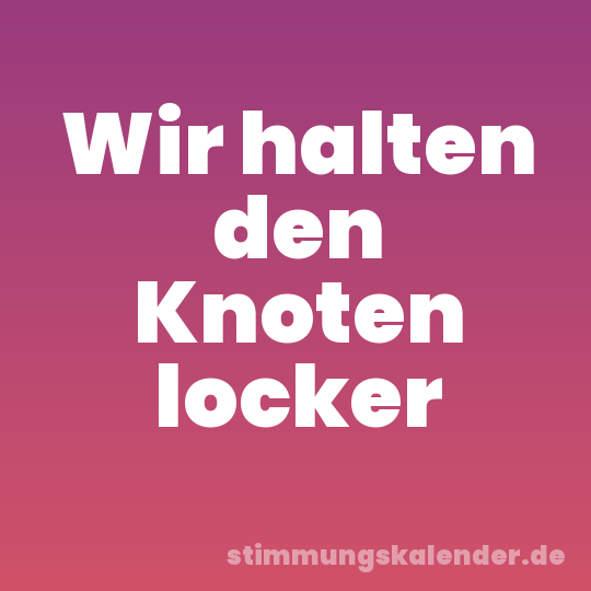 Wir halten den Knoten locker