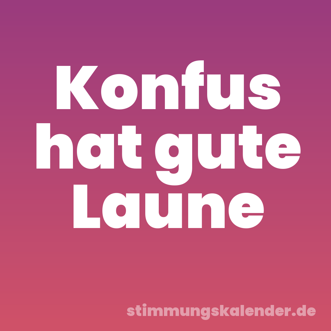 Konfus hat gute Laune