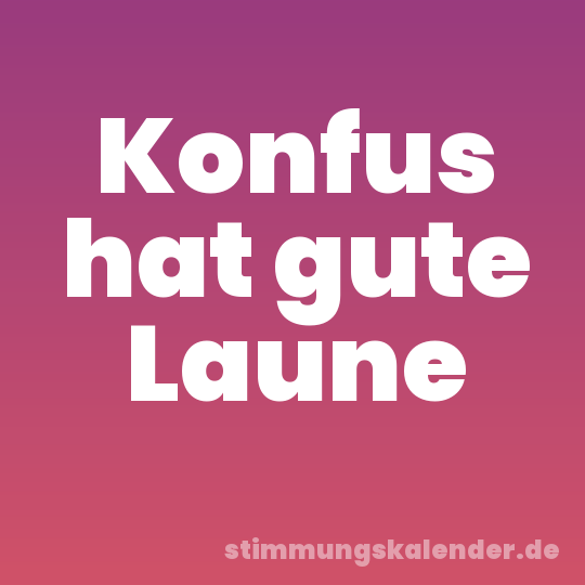 Konfus hat gute Laune