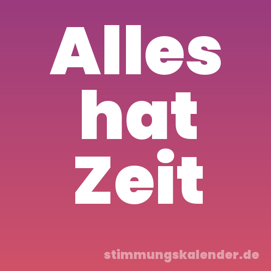 Alles hat Zeit
